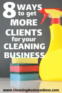 8 Ways to Get More Clients for Your Cleaning Business - www.CleaningBusinessBoss.com
