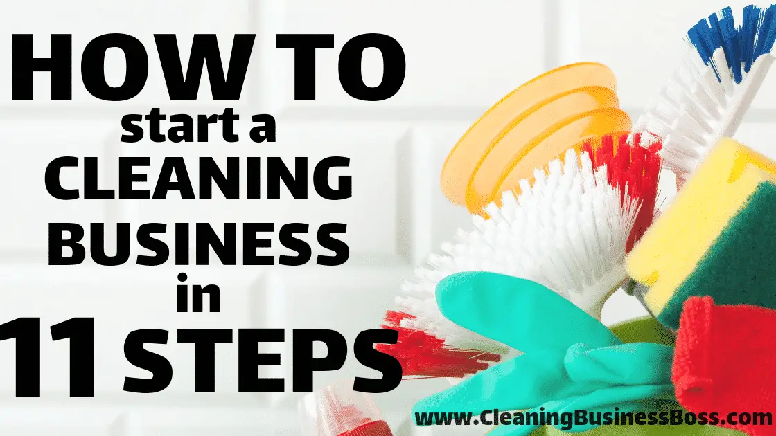 How to Start a Cleaning Business in 11 Steps - www.CleaningBusinessBoss.com