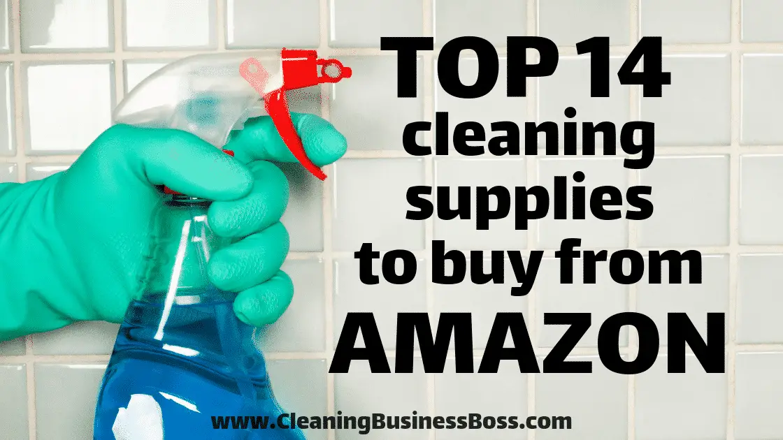 Top 14 Supplies and Equipment Every Cleaning Startup Needs From Amazon - www.CleaningBusinessBoss.com