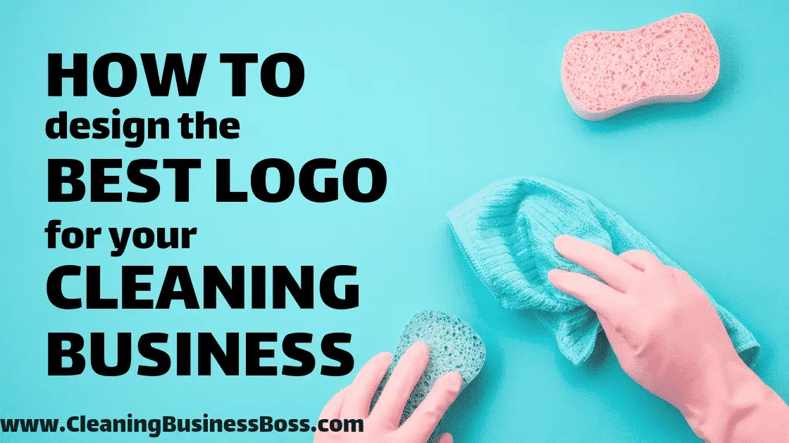 How to Design the Best Logo for Your Cleaning Business - www.CleaningBusinessBoss.com