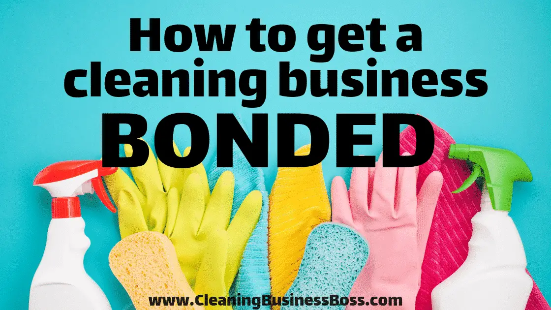How to Get a Cleaning Business Bonded - www.CleaningBusinessBoss.com