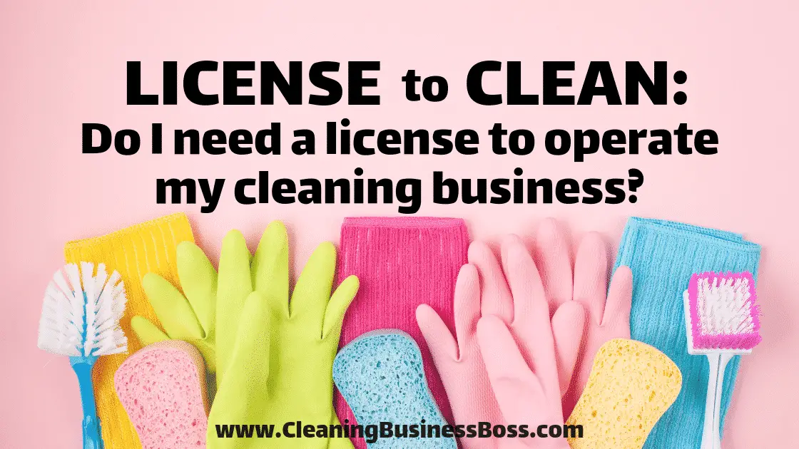 license-to-clean-do-i-need-a-license-to-operate-my-cleaning-business