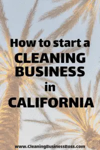 How to Start a Cleaning Business in California - www.CleaningBusinessBoss.com