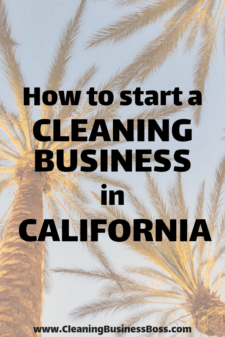 How to Start a Cleaning Business in California Cleaning Business Boss