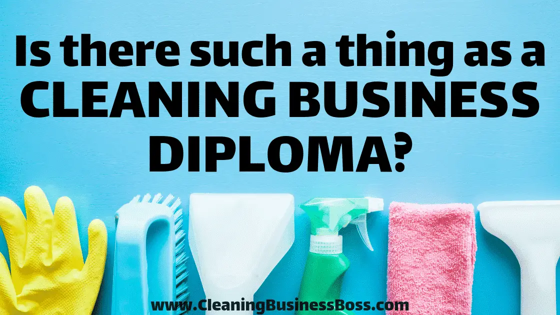 Is There Such a Thing as a Cleaning Business Diploma? - www.CleaningBusinessBoss.com