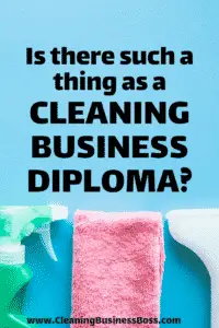 Is There Such a Thing as a Cleaning Business Diploma? - www.CleaningBusinessBoss.com