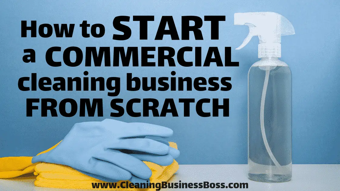 How to Start a Commercial Cleaning Business from Scratch - www.CleaningBusinessBoss.com