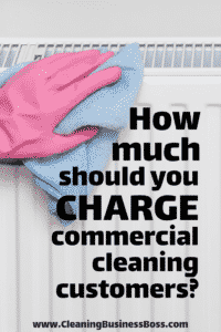 How Much Should You Charge Commercial Cleaning Customers? - www.CleaningBusinessBoss.com