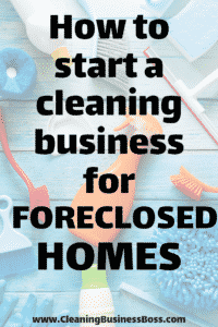 How to Start a Cleaning Business for Foreclosed Homes - www.CleaningBusinessBoss.com