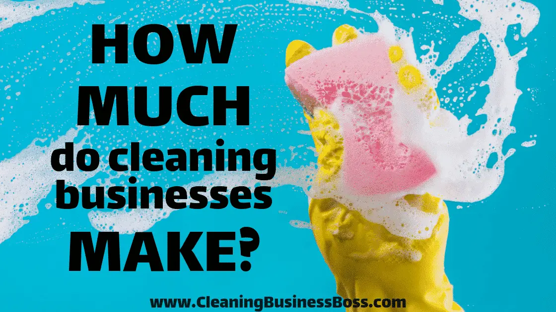 How Much Do Cleaning Businesses Make? - www.CleaningBusinessBoss.com