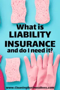 What is Liability Insurance, and Do I Need It? - www.CleaningBusinessBoss.com