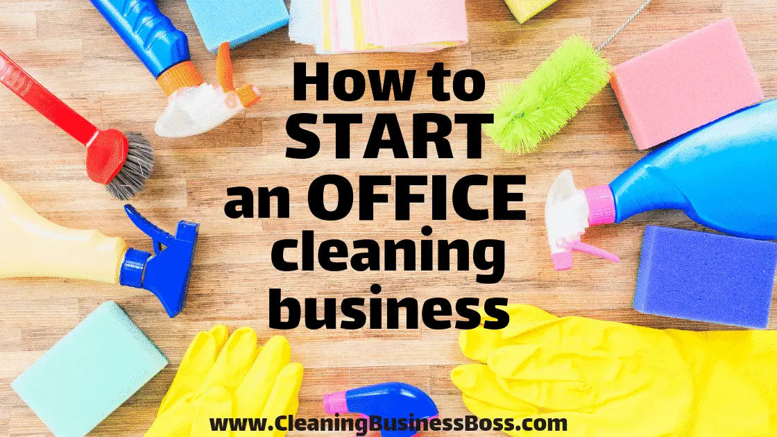 How to Start an Office Cleaning Business in 4 Simple Steps - www.CleaningBusinessBoss.com