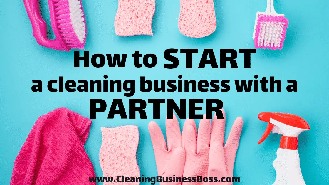 How to Start a Cleaning Business With a Partner - www.CleaningBusinessBoss.com