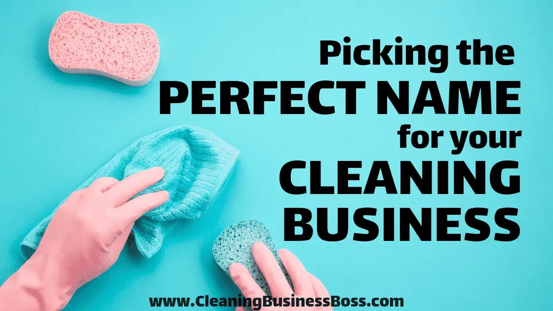 Picking the Perfect Name for Your Cleaning Business - www.CleaningBusinessBoss.com