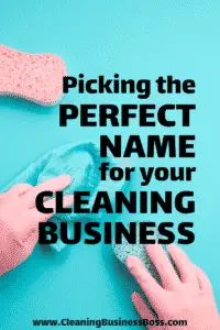 Picking the Perfect Name for Your Cleaning Business - www.CleaningBusinessBoss.com