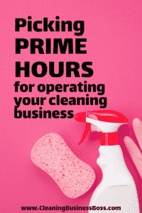 Picking Prime Operating Hours for a Cleaning Business - www.CleaningBusinessBoss.com