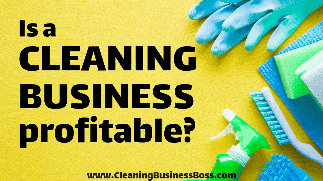 Is a Cleaning Business Profitable? - www.CleaningBusinessBoss.com