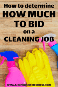How to Determine How Much to Bid on a Cleaning Job - www.CleaningBusinessBoss.com
