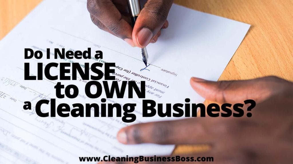 Do I Need A License To Own A Cleaning Business Cleaning Business Boss