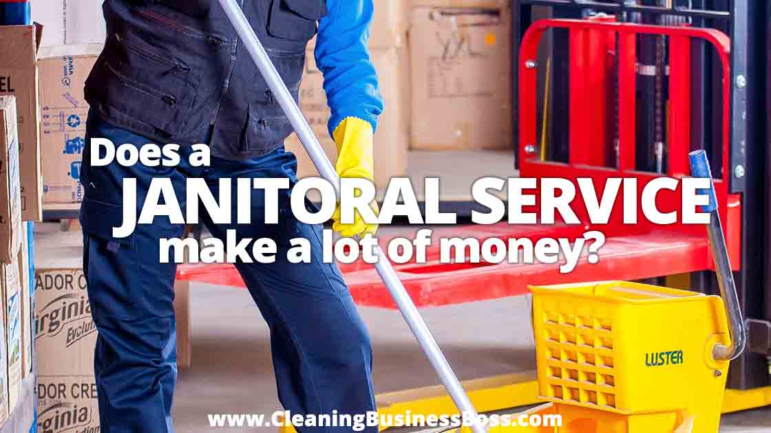 Does a Janitorial Service Make a Lot of Money www.cleaningbusinessboss.com