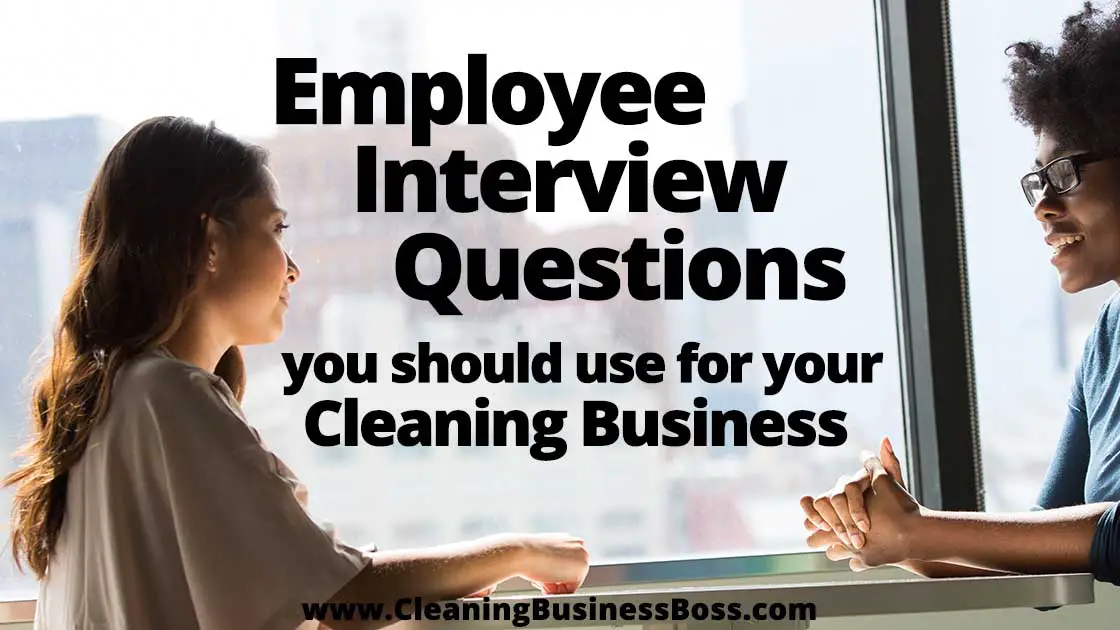 Employee Interview Questions You Should Use For Your Cleaning Business www.cleaningbusinessboss.com