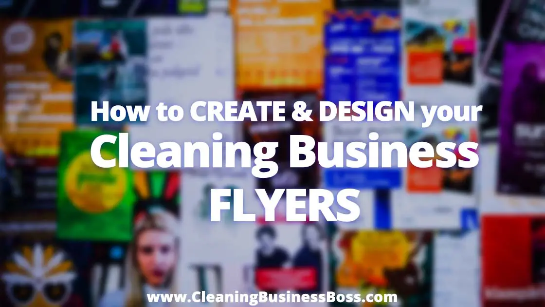 How To Create & Design Your Cleaning Busines Flyers www.cleaningbusinessboss.com