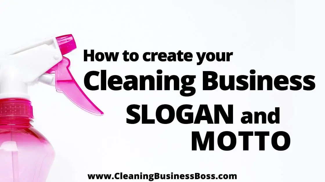 How to Create Your Cleaning Business Slogan and Motto www.cleaningbusinessboss.com