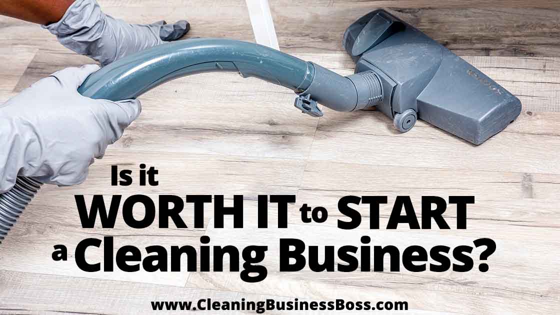 Is It Worth It to Start a Cleaning Business www.cleaningbusinessboss.com