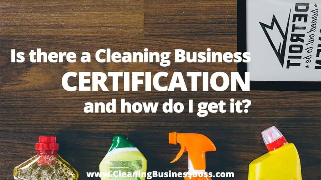 Is There a Cleaning Business Certification And How Do I get It