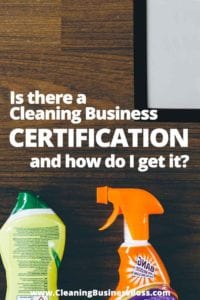 Is There a Cleaning Business Certification And How Do I Get It www.cleaningbusinessboss.com