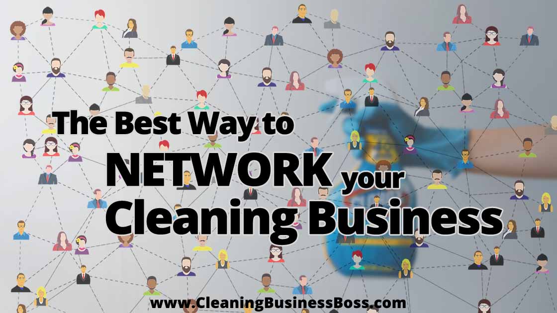 The Best Way to Network Your Cleaning Business www.cleaningbusinessboss.com