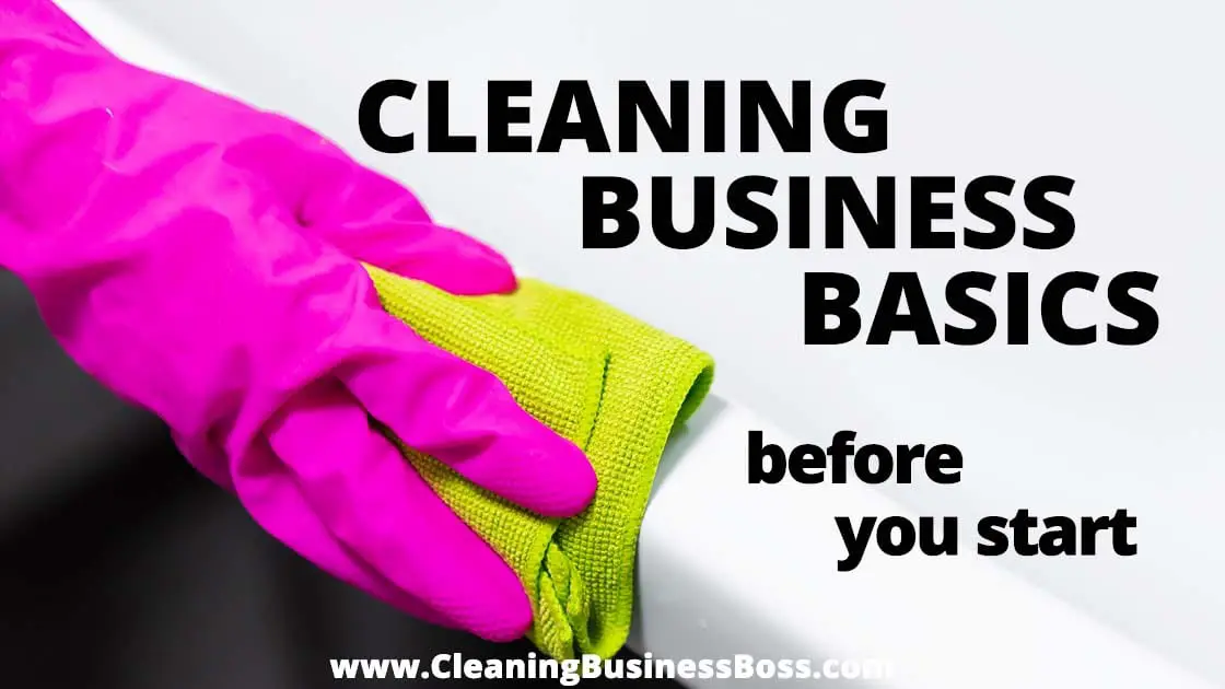 Cleaning Business Basics Before You Start www.cleaningbusinessbasics.com