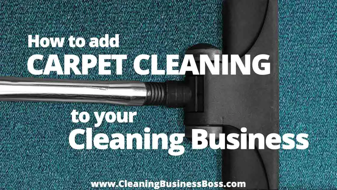 How to Add Carpet Cleaning to Your Cleaning Business www.cleaningbusinessboss.com