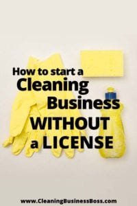 How to Start a Cleaning Business Without a License www.cleaningbusinessboss.com