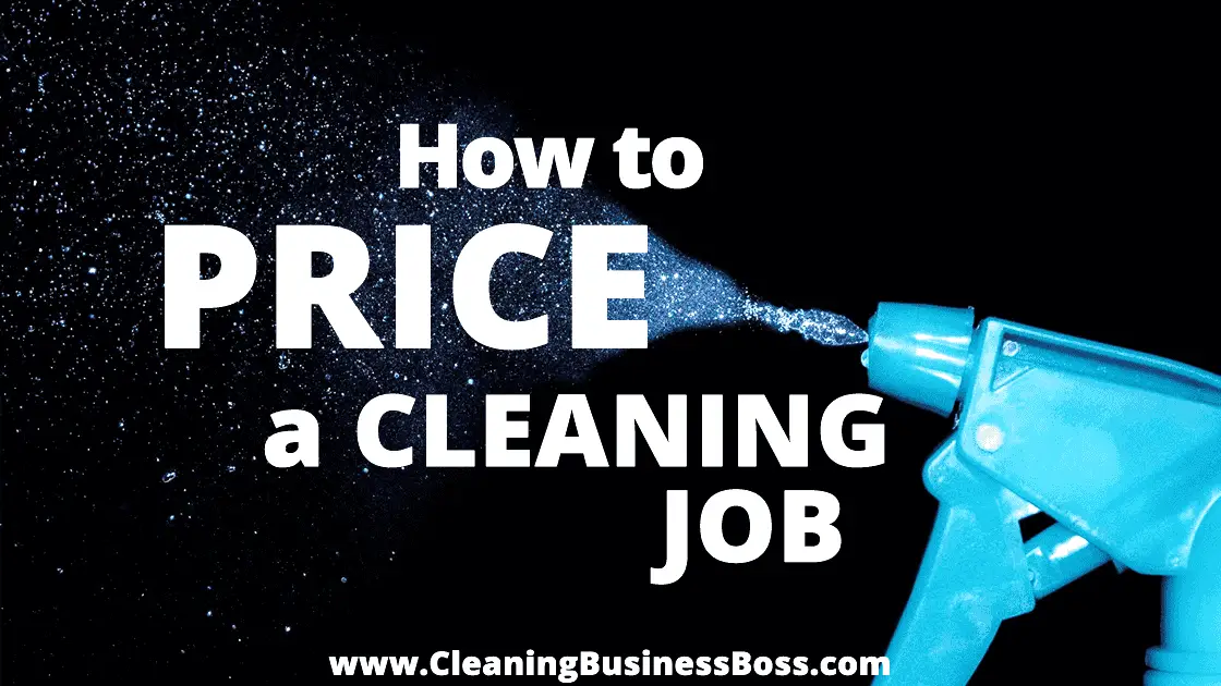 How to Price a Cleaning Job www.cleaningbusinessboss.com