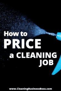 How to Price a Cleaning Job www.cleaningbusinessboss.com