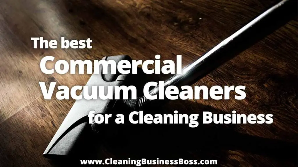 The Best Commercial Vacuum Cleaners for a Cleaning Business Cleaning