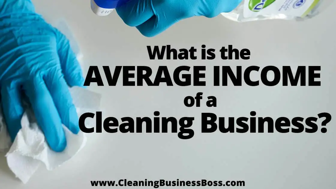 What is the average income of a cleaning business. www.Cleaningbusinessboss.com