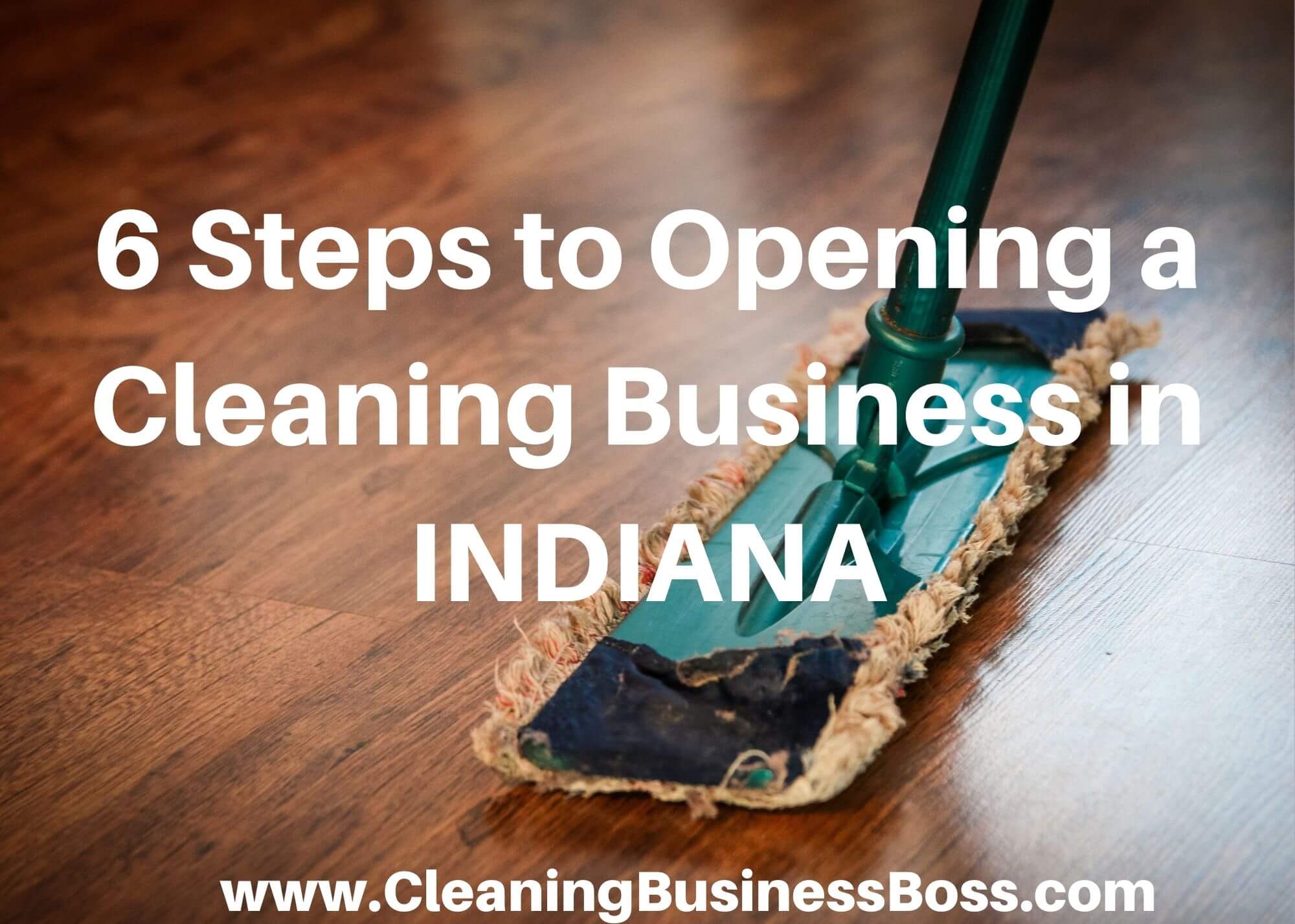 6 Steps to Opening a Cleaning Business in Indiana
