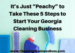 It's Just "Peachy" to Take These 5 Steps to Start Your Georgia Cleaning Business  