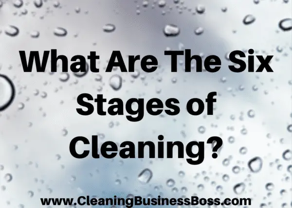 what-are-the-six-stages-of-cleaning-cleaning-business-boss