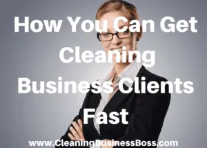 How You Can Get Cleaning Business Clients Fast? 