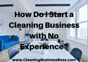 How Do I Start a Cleaning Business with No Experience? 