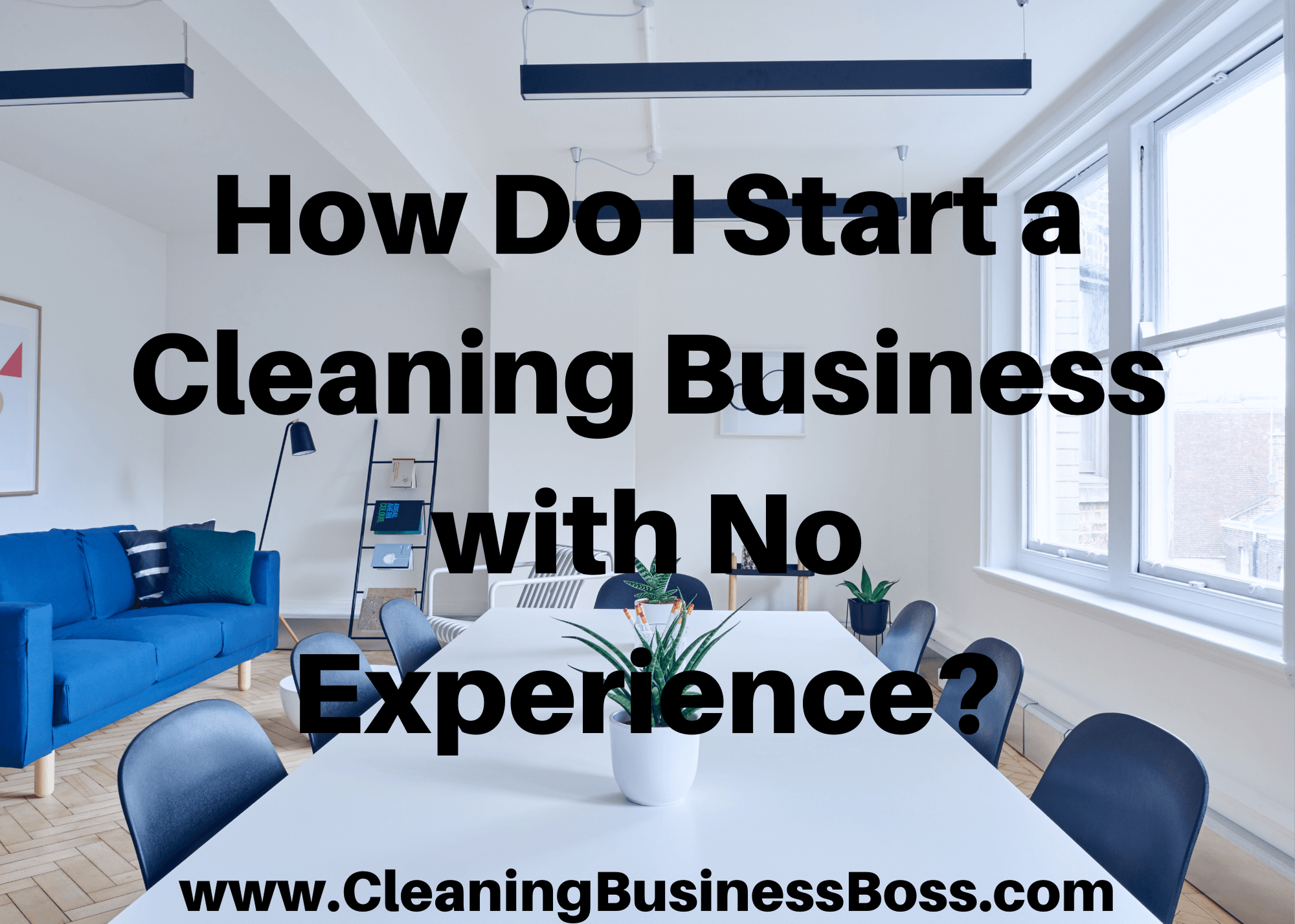 How Do I Start a Cleaning Business with No Experience? 