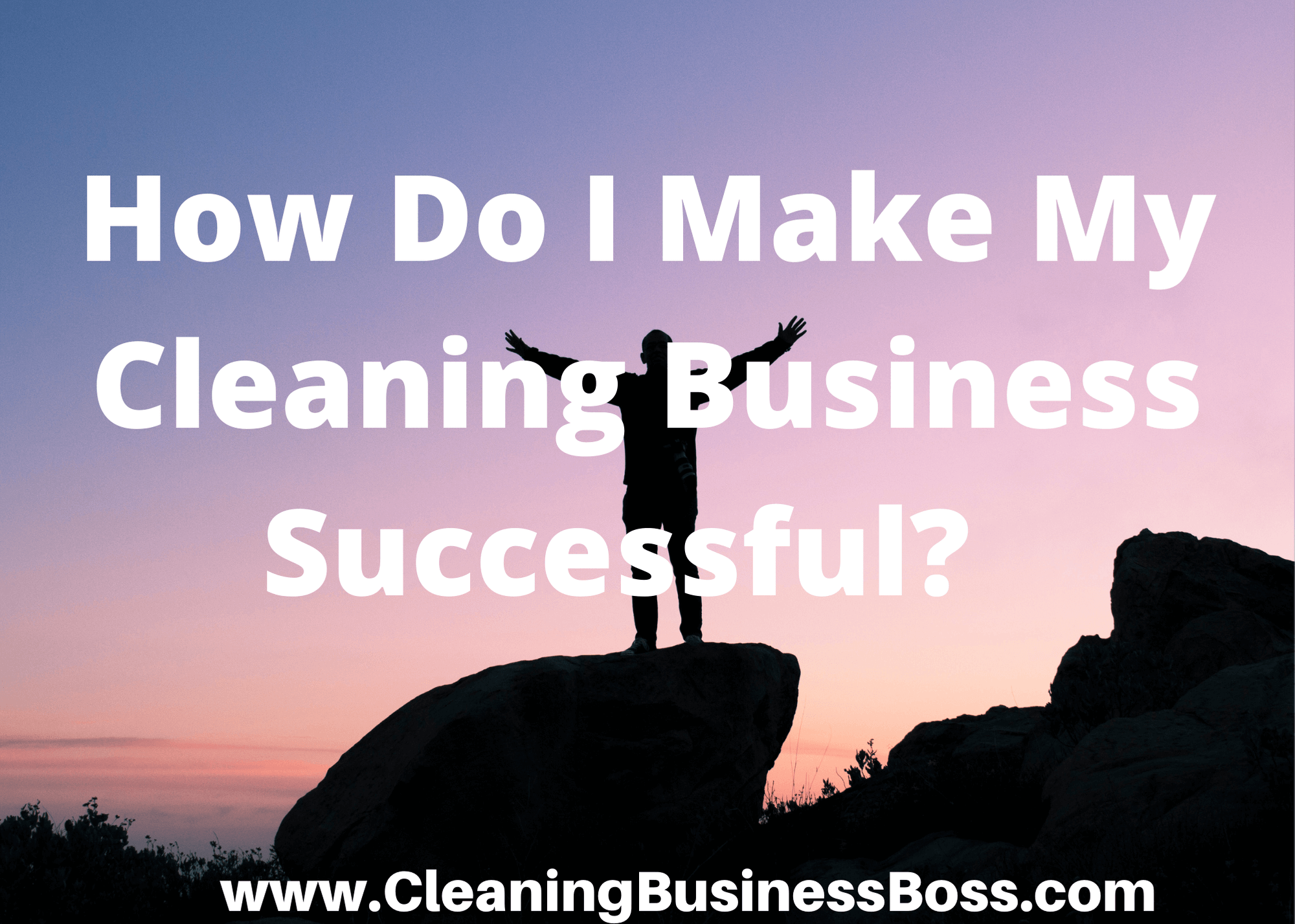 How Do I Make My Cleaning Business Successful?  