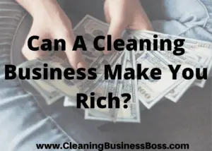 Can A Cleaning Business Make You Rich? 