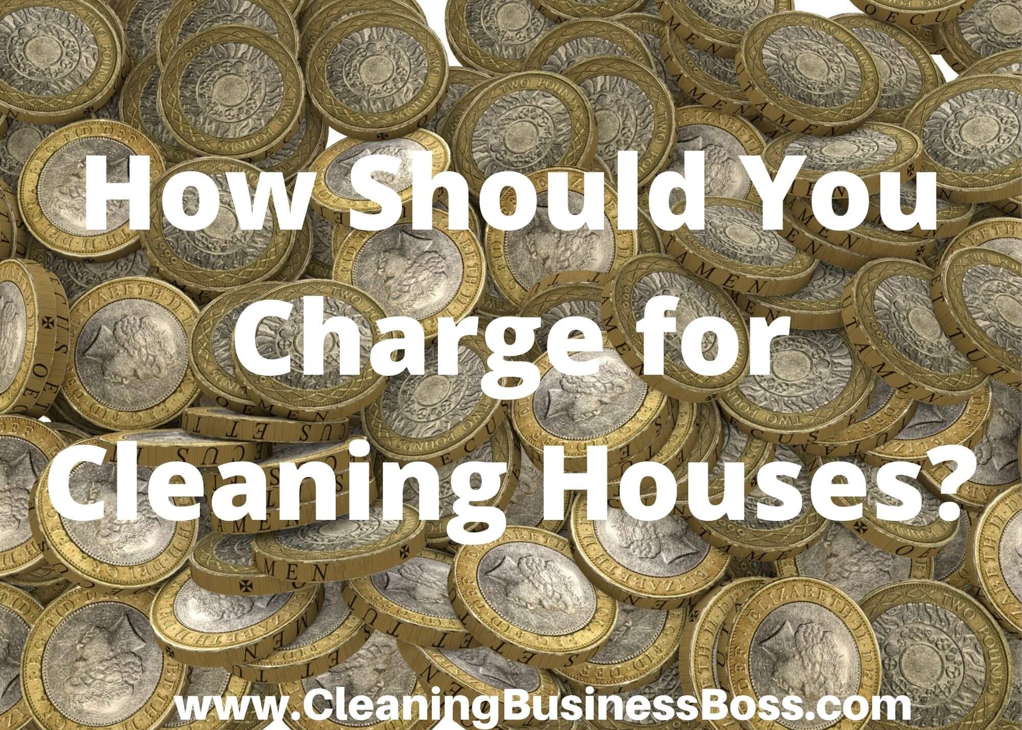 How Should You Charge for Cleaning Houses? 