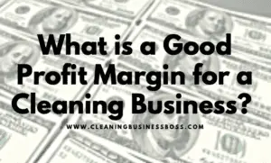 What is a Good Profit Margin for a Cleaning Business?