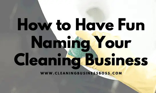 How to Have Fun Naming Your Cleaning Business