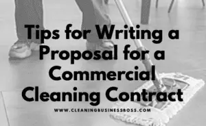 Tips for Writing a Proposal for a Commercial Cleaning Contract